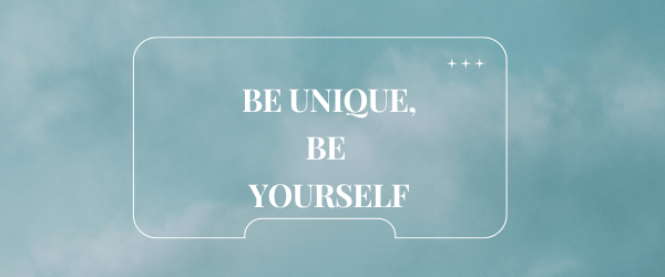 Be Unique, be yourself!